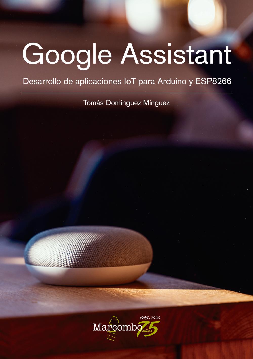 Google Assistant. Desarrollo de aplicaciones IoT para Arduino y ESP8266