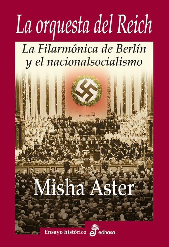 LA ORQUESTA DEL REICH : LA FILARMÓNICA DE BERLÍN Y EL NACIONALSOCIALISMO