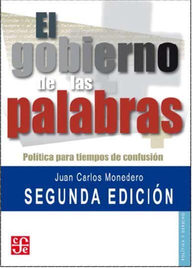 EL GOBIERNO DE LAS PALABRAS : POLÍTICA PARA TIEMPOS DE CONFUSIÓN