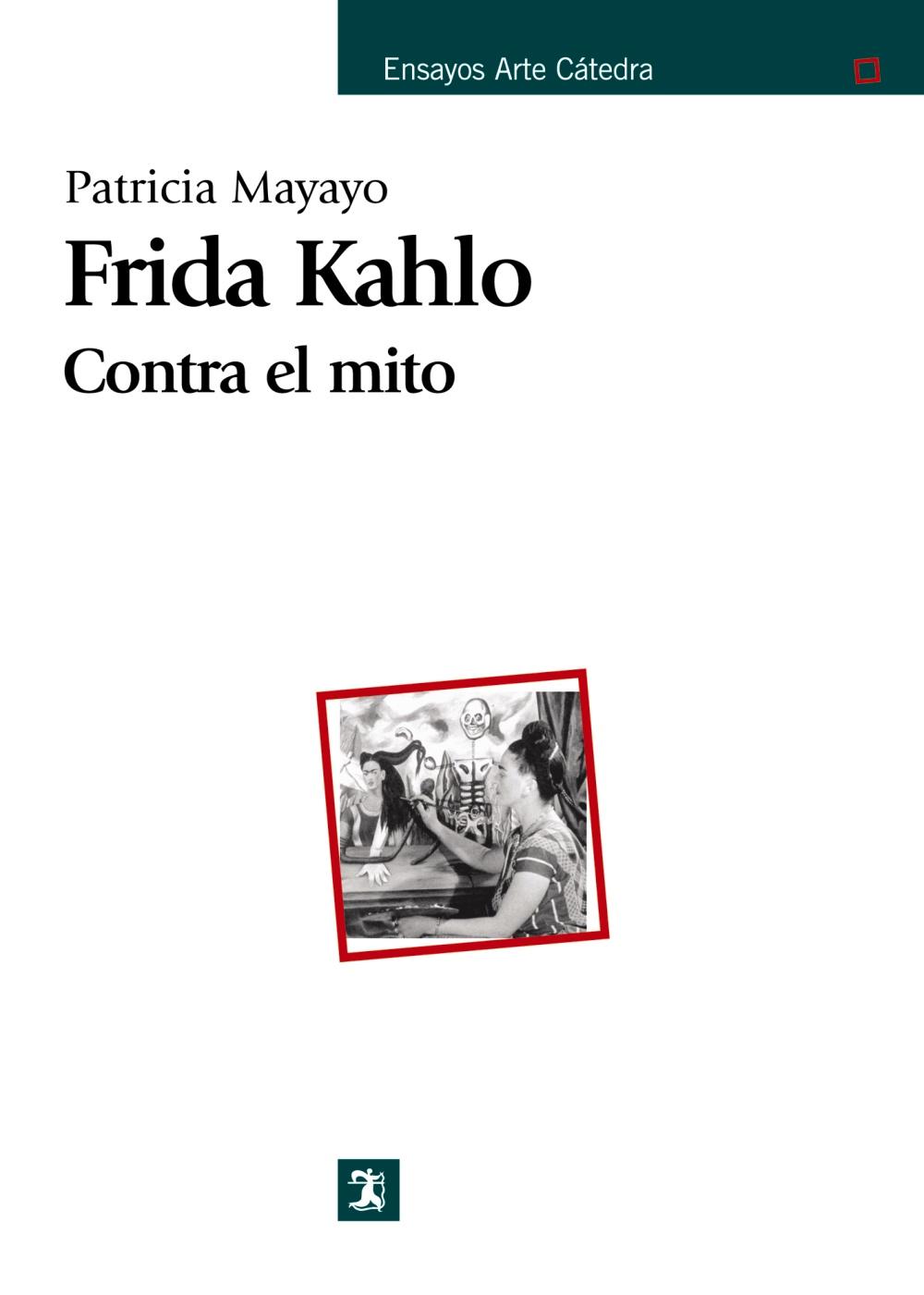 Frida Kahlo. Contra el mito