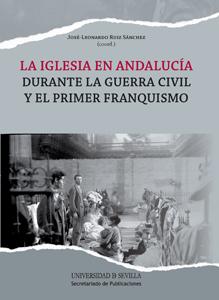 La Iglesia en Andalucía durante la Guerra Civil y el primer franquismo