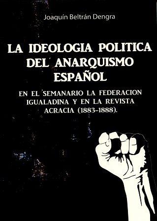 La Ideología del anarquismo política del anarquismo español a través del semanario la federación Igualadina y de la revista...