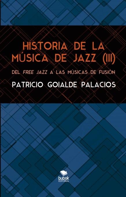 HISTORIA DE LA MÚSICA DE JAZZ (III). Del free jazz a las músicas de fusión