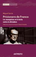 PRISIONERO DE FRANCO. LOS ANARQUISTAS EN LA LUCHA CONTRA LA DICTADURA