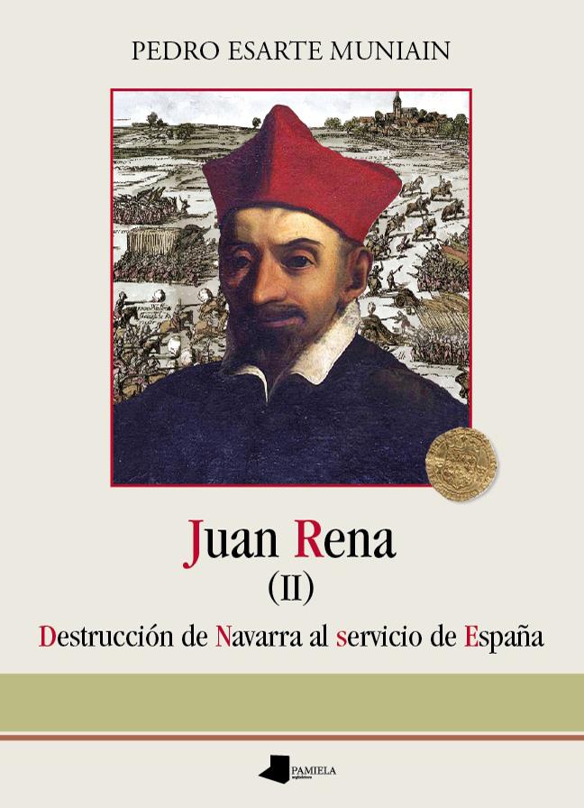 Juan Rena. Destrucciãn de Navarra al servicio de Espa_a