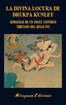 La Divina Locura de Drukpa Kunley. Andanzas de un yogui tántrico tibetano