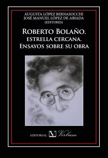 Roberto Bolaño. estrella cercana. Ensayos sobre su obra