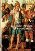 Biblioteca Ilustrada. El destino truncado del Imperio azteca