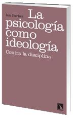 LA PSICOLOGÍA COMO IDEOLOGÍA : CONTRA LA DISCIPLINA