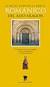 36 RUTAS TURÍSTICAS POR EL ROMÁNICO DEL ALTO ARAGÓN : UN FASCINANTE RECORRIDO POR EL ROMÁNICO ALTOAR