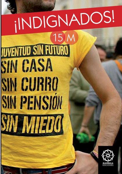 INDIGNADOS 15M : SPANISH REVOLUTION : SELECCIÓN DE ARTÍCULOS, NOTICIAS, FOTOS Y FRASES DEL 15M
