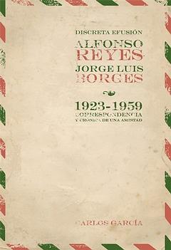 DISCRETA EFUSIÓN. ALFONSO REYES - J.L. BORGES