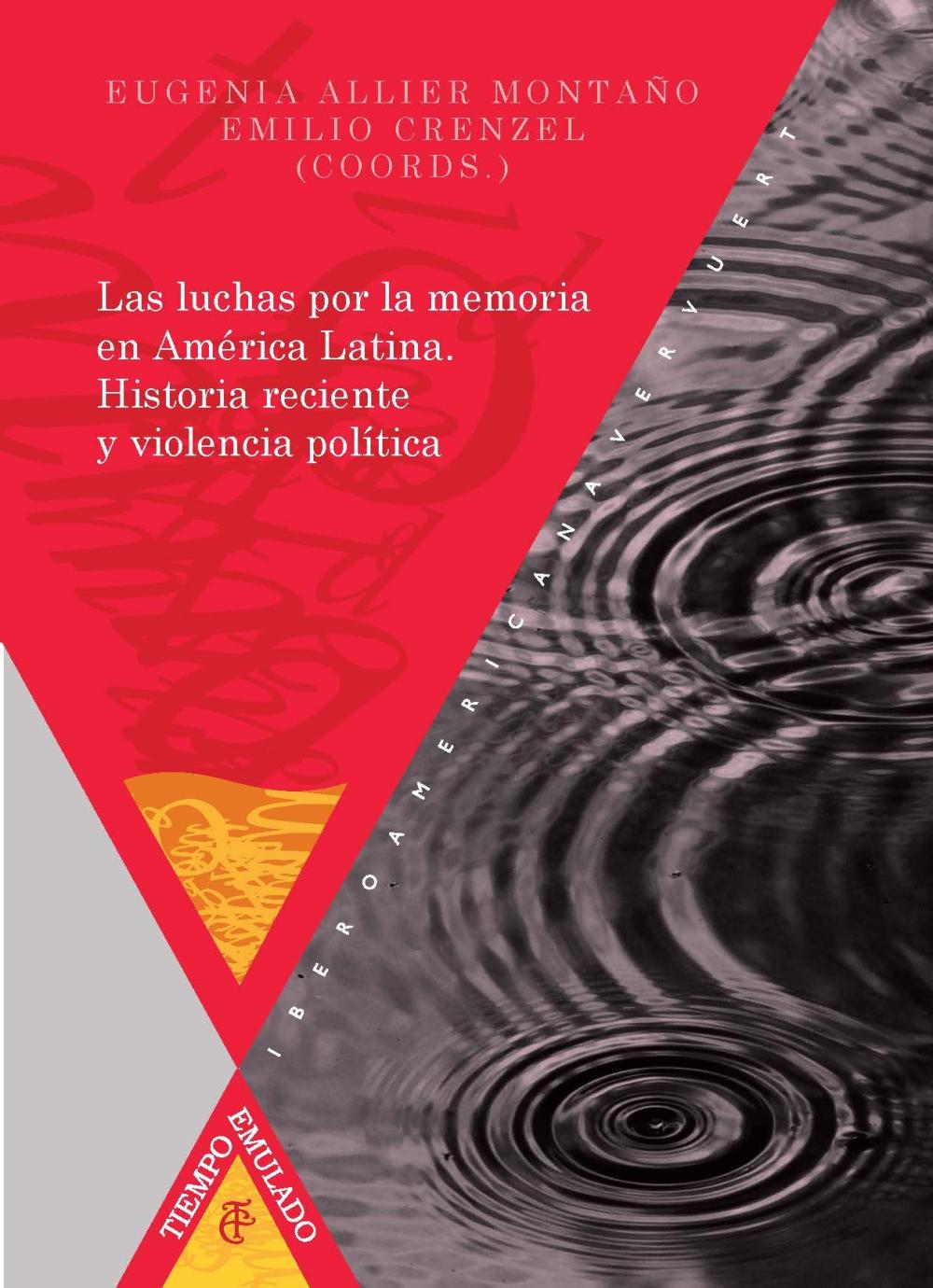 Las luchas por la memoria en América Latina. Historia reciente y violencia política