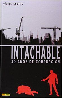 INTACHABLE: 30 AÑOS DE CORRUPCIÓN