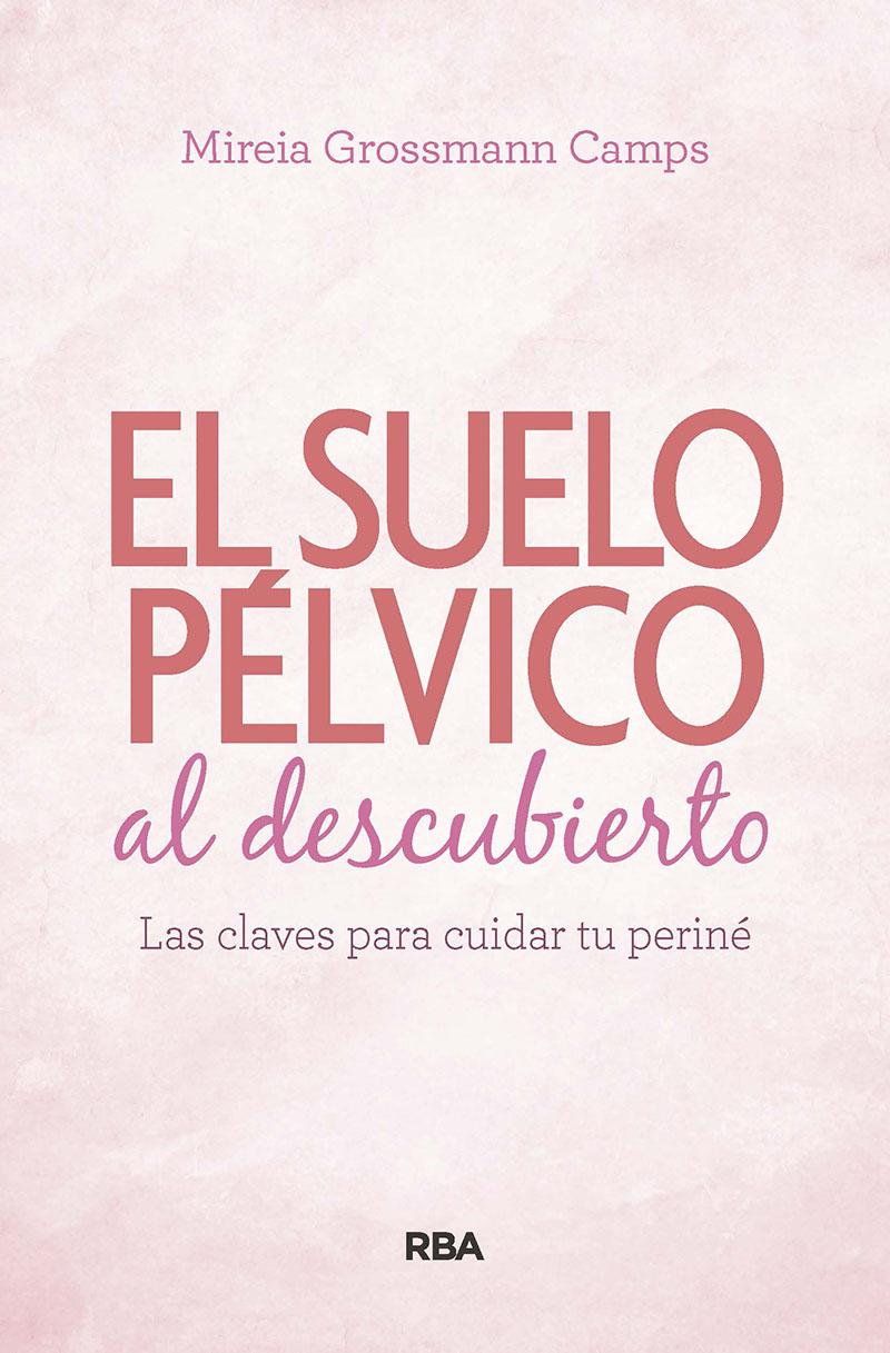 Suelo pélvico al descubierto. Las claves para cuidar tu periné