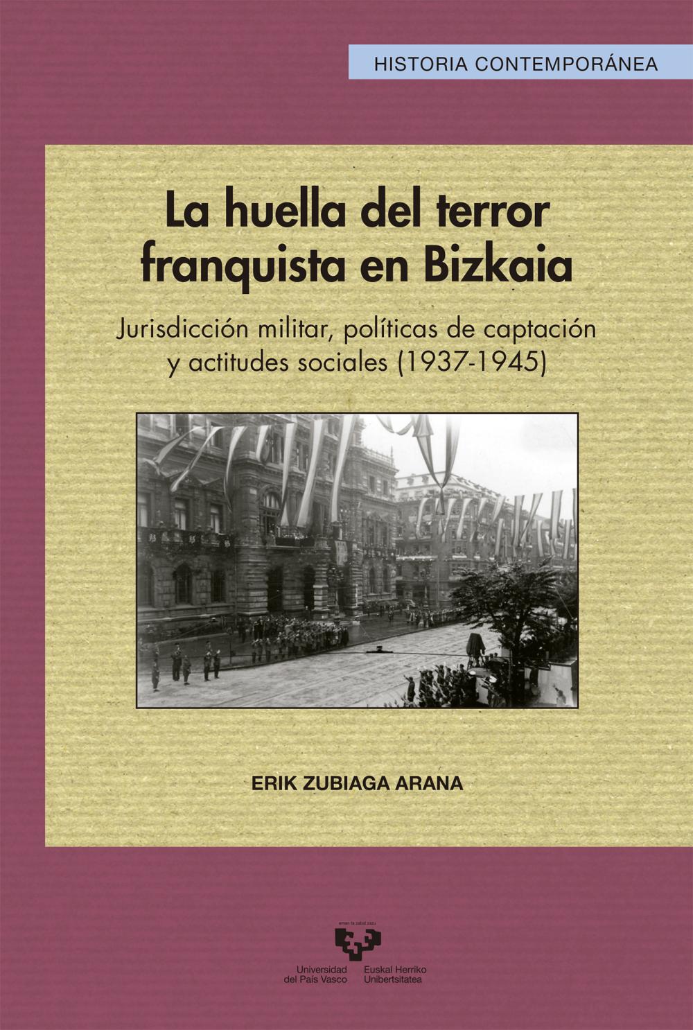 La huella del terror franquista en Bizkaia. Jurisdicción militar, políticas de captación y actitudes sociales (1937-1945)