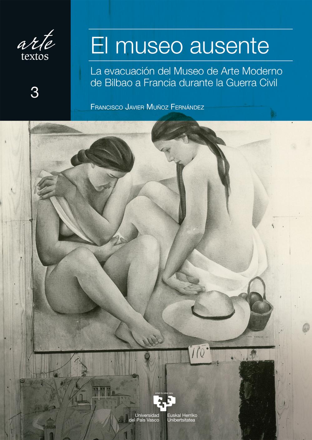 El museo ausente. La evacuación del Museo de Arte Moderno de Bilbao a Francia durante la Guerra Civil