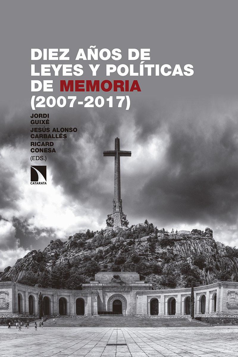 Diez años de leyes y políticas de memoria (2007-2017)