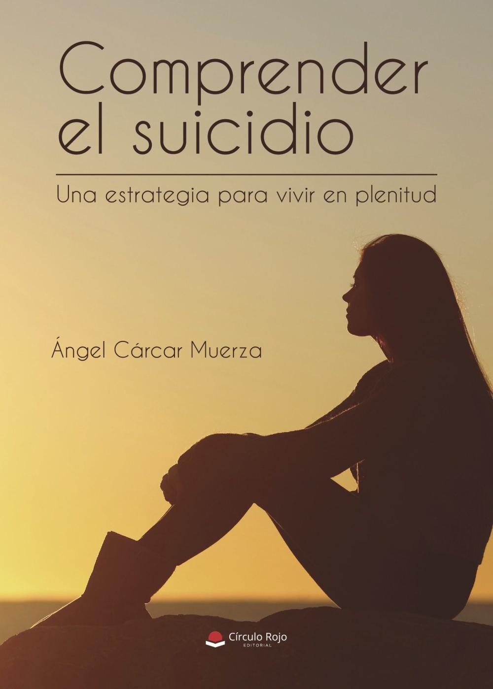 Comprender el suicidio Una estrategia para vivir en plenitud