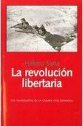 LA REVOLUCIÓN LIBERTARIA : LOS ANARQUISTAS EN LA GUERRA CIVIL ESPAÑOLA