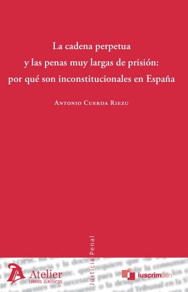 Cadena perpetua y las penas muy largas de prisión: por qué son inconstitucionales en España.