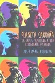 PLANETA CARROÑA : LA CRISIS EXPLICADA A UNA CIUDADANÍA ESTAFADA