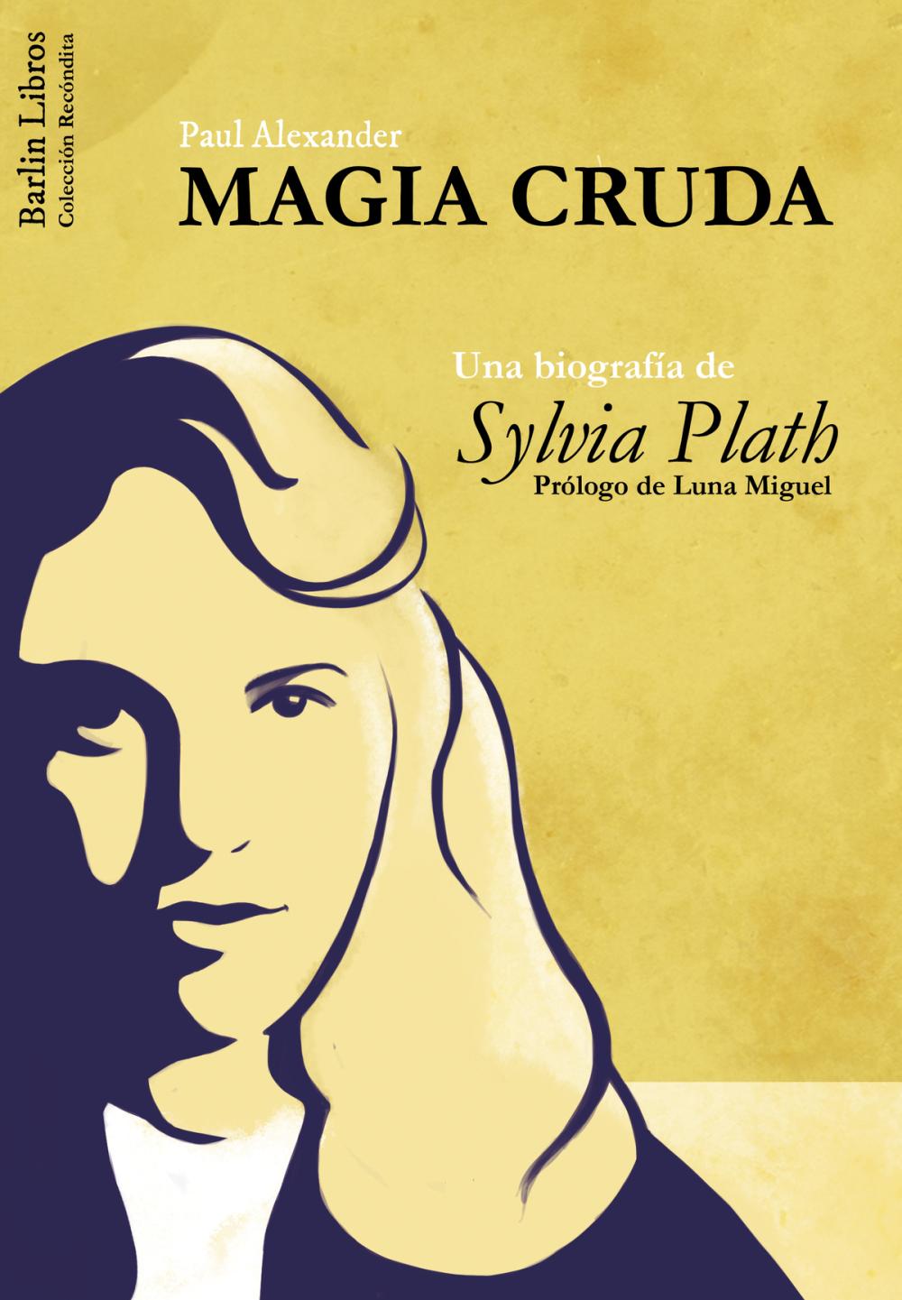 Magia Cruda. Una biografía de Sylvia Plath