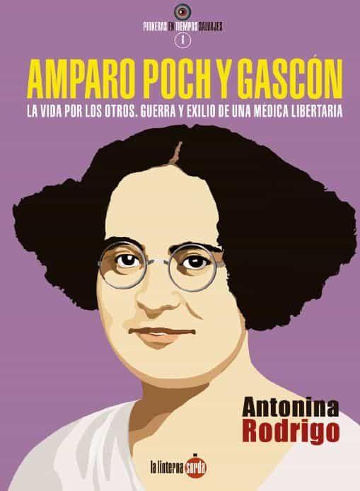 Amparo Poch y Gascón. La vida por los otros. Guerra y exilio de una médica libertaria