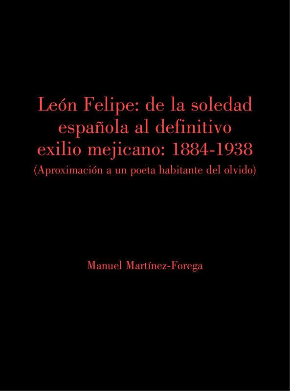León Felipe: De la soledad española al definitivo exilio mejicano.