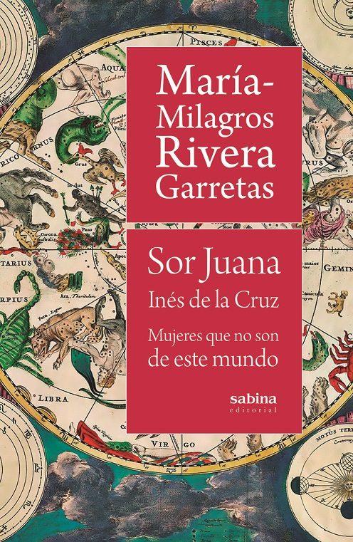 Sor Juana Inés de la Cruz. Mujeres que no son de este mundo