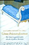 CÓMO PSICOANALIZAMOS : DE CÓMO LA PSICOTERAPIA ABORDA EL PADECER HUMANO
