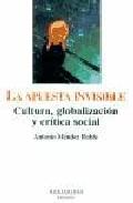 La apuesta invisible: cultura, globalización y crítica social