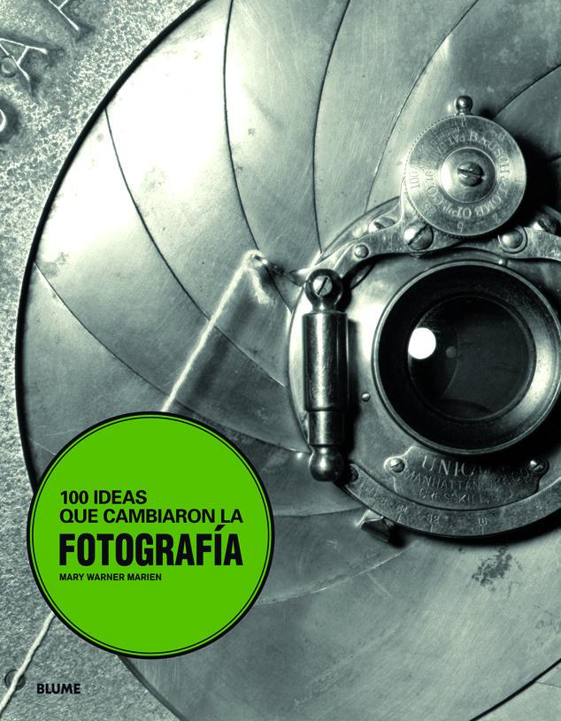 100 ideas que cambiaron la fotograf¡a