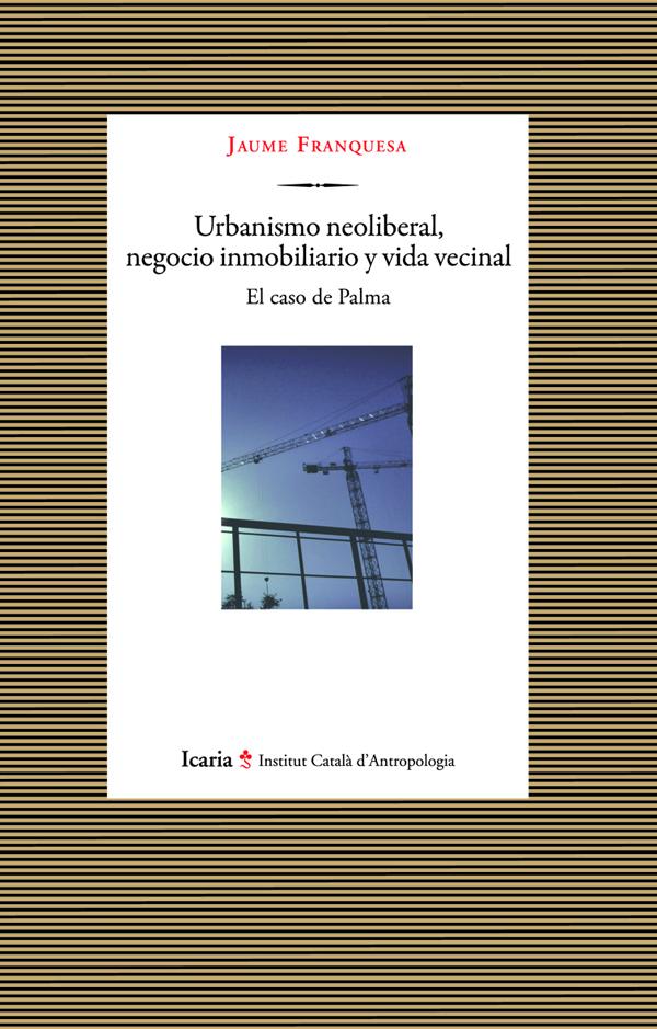 Urbanismo neoliberal, negocio inmobiliario y vida vecinal