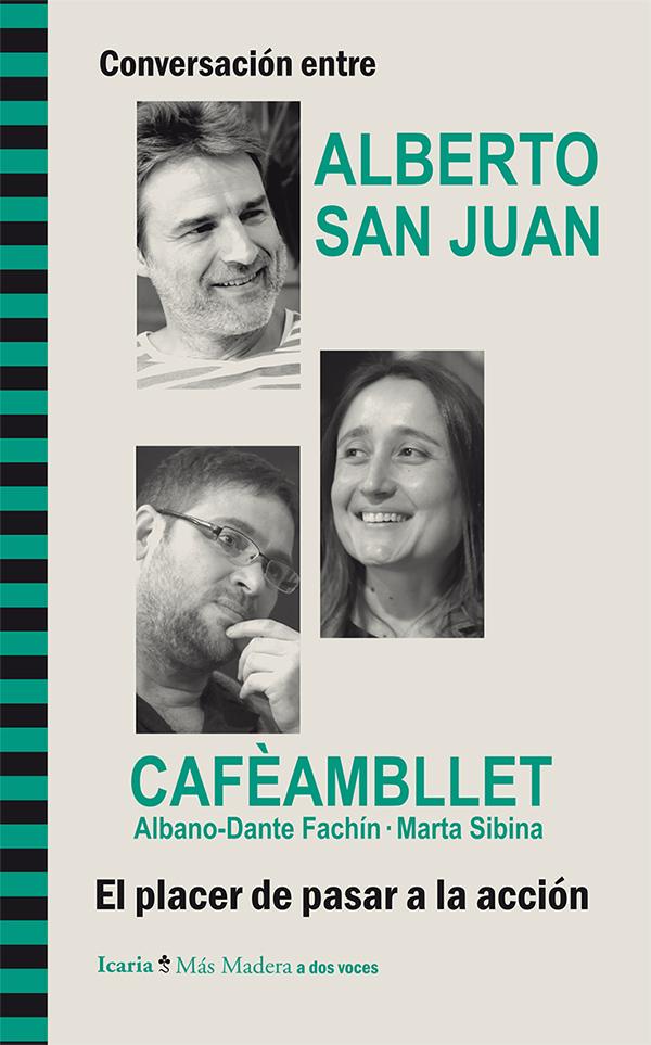 Conversación entre ALBERTO SAN JUAN y CAFÈAMBLLET, Albano-Dante Fachín · Marta Sibina. El placer de pasar a la acción