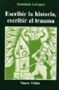 ESCRIBIR LA HISTORIA ESCRIBIR EL TRAUMA