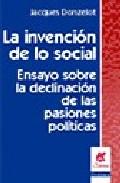 LA INVENCIÓN DE LO SOCIAL ENSAYO SOBRE LA DECLINACIÓN DE LAS PASIONES POLÍTICAS