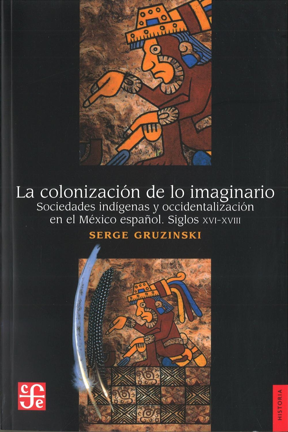 COLONIZACIÓN DE LO IMAGINARIO, LA. SOCIEDADES INDÍGENAS Y OCCIDENTALES EN EL MÉXICO ESPAÑOL. SIGLOS