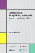 SUBALTERNIDAD ANTAGONISMO AUTONOMIA